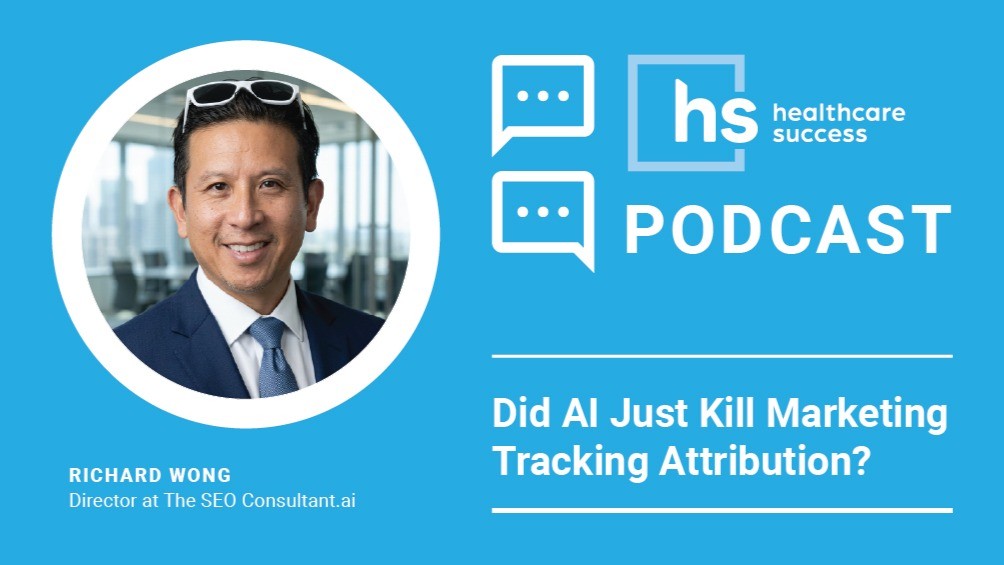 Healthcare Success Podcast episode card for &ldquo;Did AI Just Kill Marketing Tracking Attribution?&rdquo; featuring Richard Wong, Director at The SEO Consultant.ai.